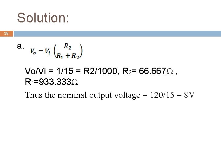 Solution: 39 a. Vo/Vi = 1/15 = R 2/1000, R 2= 66. 667Ω ,