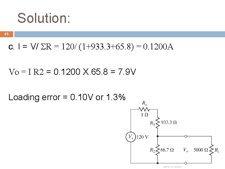 Solution: 41 c. I = V/ ΣR = 120/ (1+933. 3+65. 8) = 0.