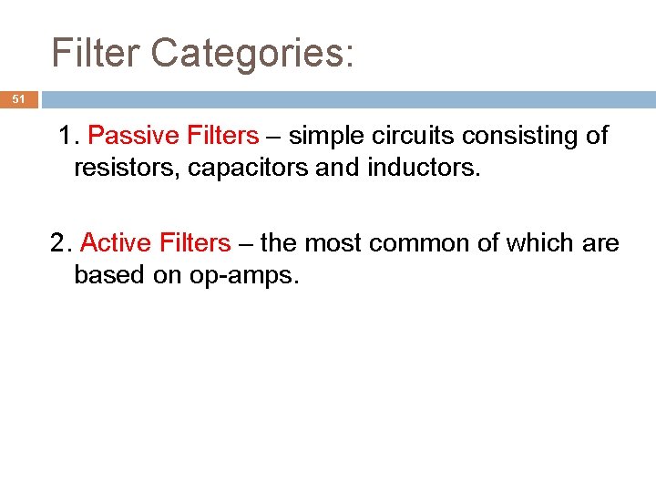 Filter Categories: 51 1. Passive Filters – simple circuits consisting of resistors, capacitors and