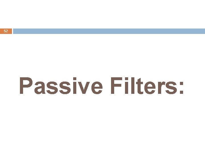 52 Passive Filters: 