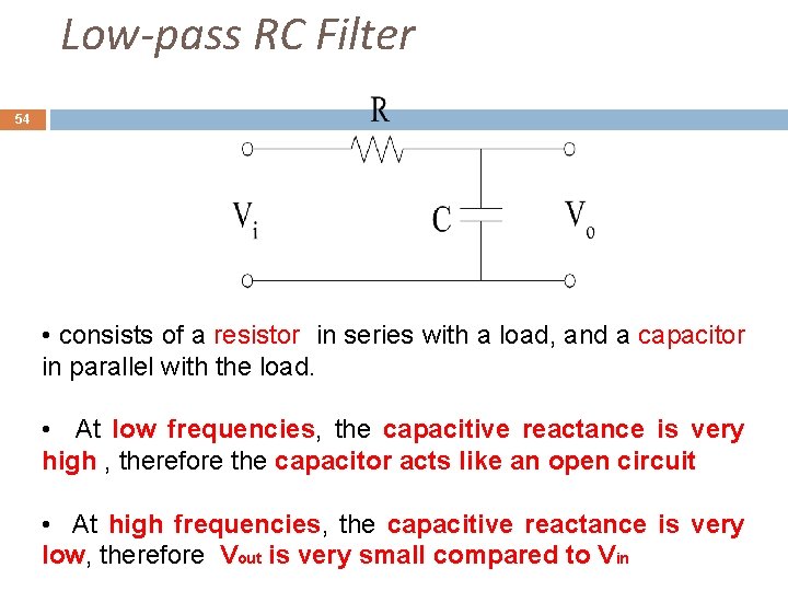 Low-pass RC Filter 54 • consists of a resistor in series with a load,