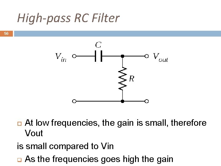 High-pass RC Filter 56 At low frequencies, the gain is small, therefore Vout is