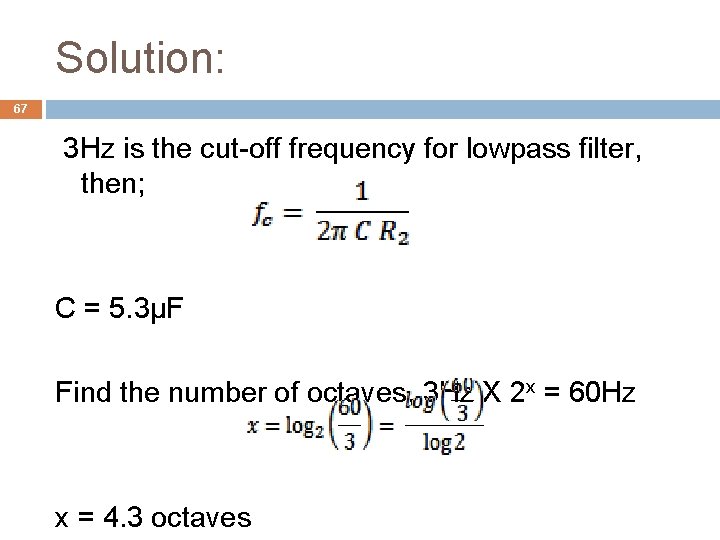 Solution: 67 3 Hz is the cut-off frequency for lowpass filter, then; C =