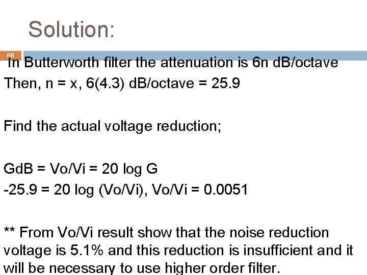 Solution: 68 In Butterworth filter the attenuation is 6 n d. B/octave Then, n