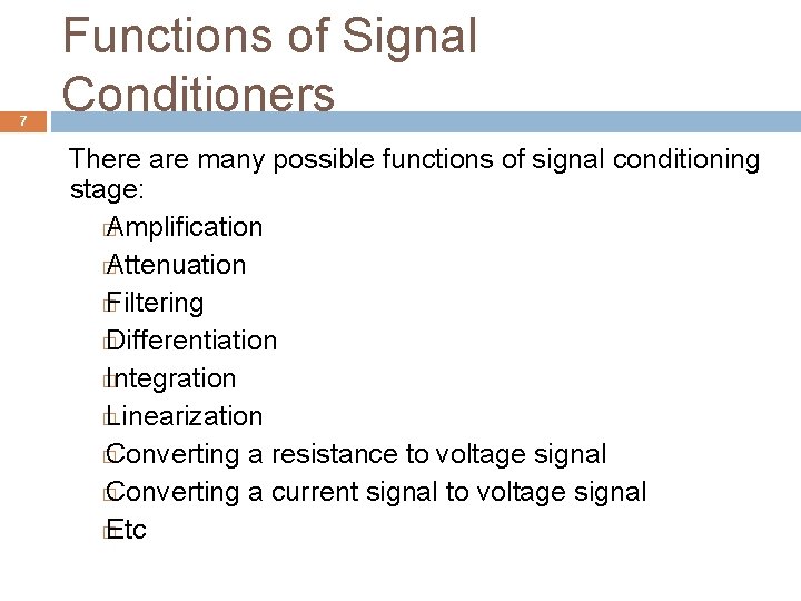 7 Functions of Signal Conditioners There are many possible functions of signal conditioning stage: