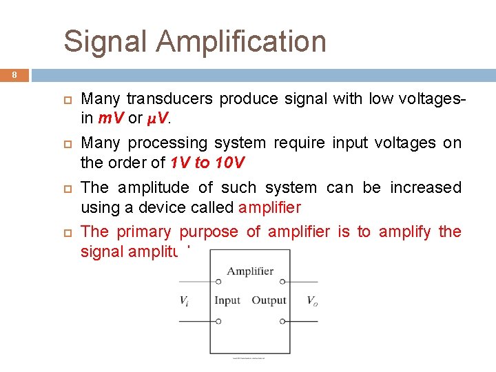 Signal Amplification 8 Many transducers produce signal with low voltagesin m. V or μV.