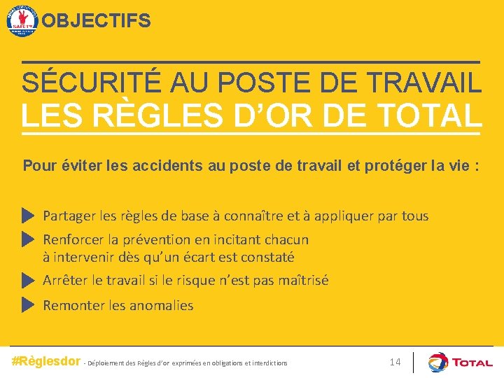 OBJECTIFS SÉCURITÉ AU POSTE DE TRAVAIL LES RÈGLES D’OR DE TOTAL Pour éviter les