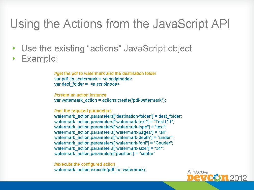 Using the Actions from the Java. Script API • Use the existing “actions” Java.