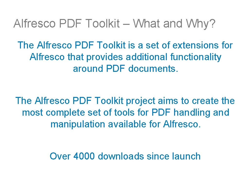 Alfresco PDF Toolkit – What and Why? The Alfresco PDF Toolkit is a set