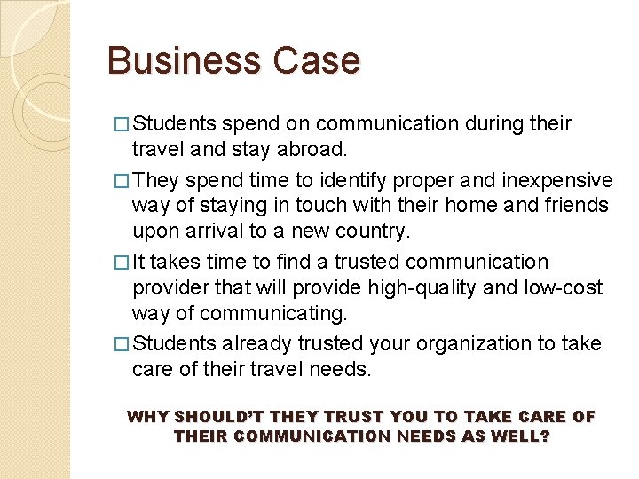 Business Case � Students spend on communication during their travel and stay abroad. �