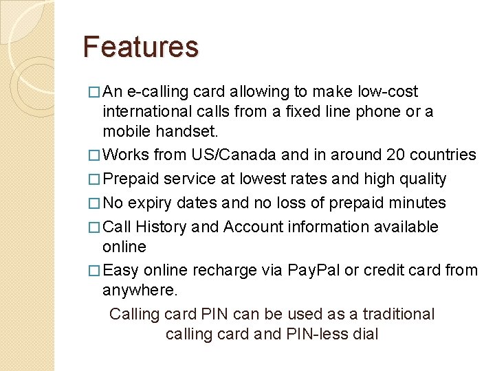 Features � An e-calling card allowing to make low-cost international calls from a fixed