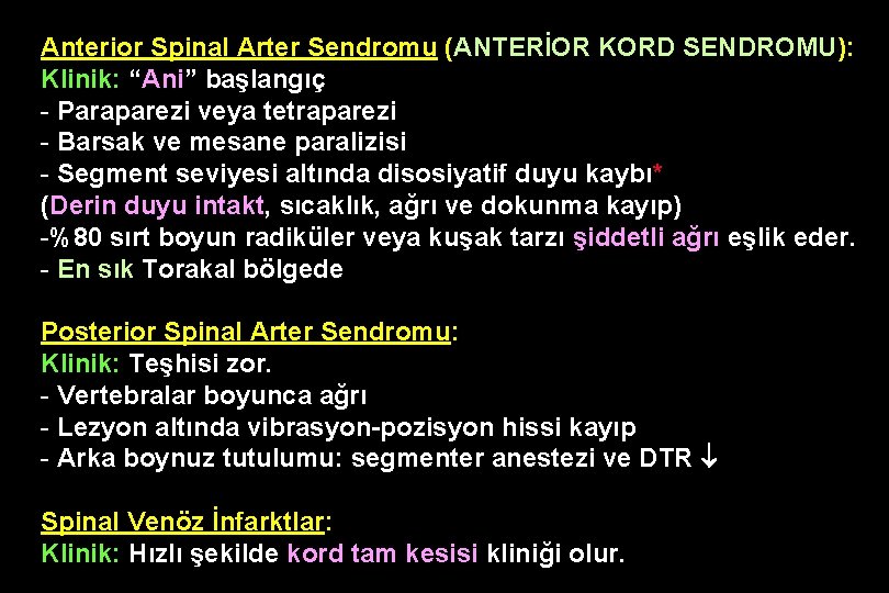 Anterior Spinal Arter Sendromu (ANTERİOR KORD SENDROMU): Klinik: “Ani” başlangıç - Paraparezi veya tetraparezi