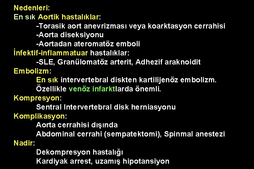 Nedenleri: En sık Aortik hastalıklar: -Torasik aort anevrizması veya koarktasyon cerrahisi -Aorta diseksiyonu -Aortadan