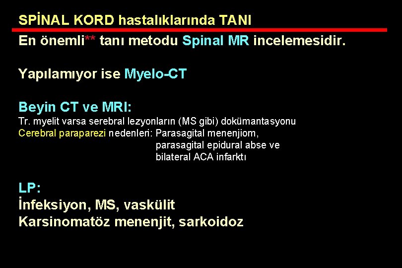 SPİNAL KORD hastalıklarında TANI En önemli** tanı metodu Spinal MR incelemesidir. Yapılamıyor ise Myelo-CT