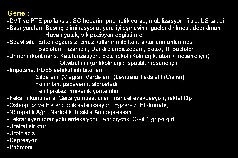 Genel: -DVT ve PTE proflaksisi: SC heparin, pnömotik çorap, mobilizasyon, filtre, US takibi -Bası