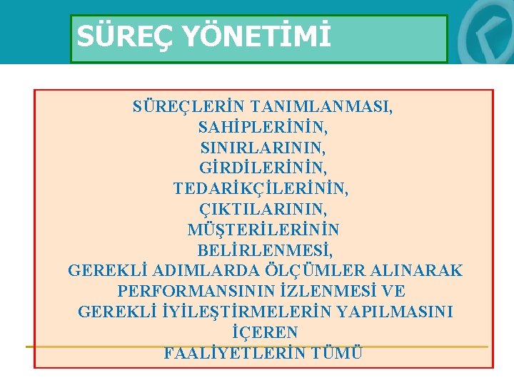 SÜREÇ YÖNETİMİ SÜREÇLERİN TANIMLANMASI, SAHİPLERİNİN, SINIRLARININ, GİRDİLERİNİN, TEDARİKÇİLERİNİN, ÇIKTILARININ, MÜŞTERİLERİNİN BELİRLENMESİ, GEREKLİ ADIMLARDA ÖLÇÜMLER