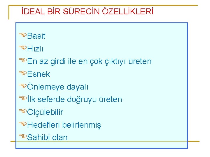 İDEAL BİR SÜRECİN ÖZELLİKLERİ EBasit EHızlı EEn az girdi ile en çok çıktıyı üreten