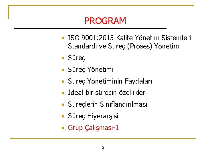 PROGRAM • ISO 9001: 2015 Kalite Yönetim Sistemleri Standardı ve Süreç (Proses) Yönetimi •