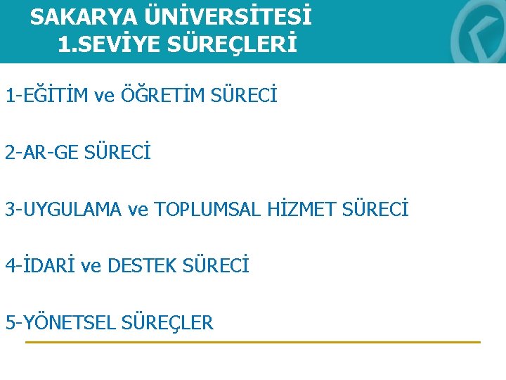 SAKARYA ÜNİVERSİTESİ 1. SEVİYE SÜREÇLERİ 1 -EĞİTİM ve ÖĞRETİM SÜRECİ 2 -AR-GE SÜRECİ 3