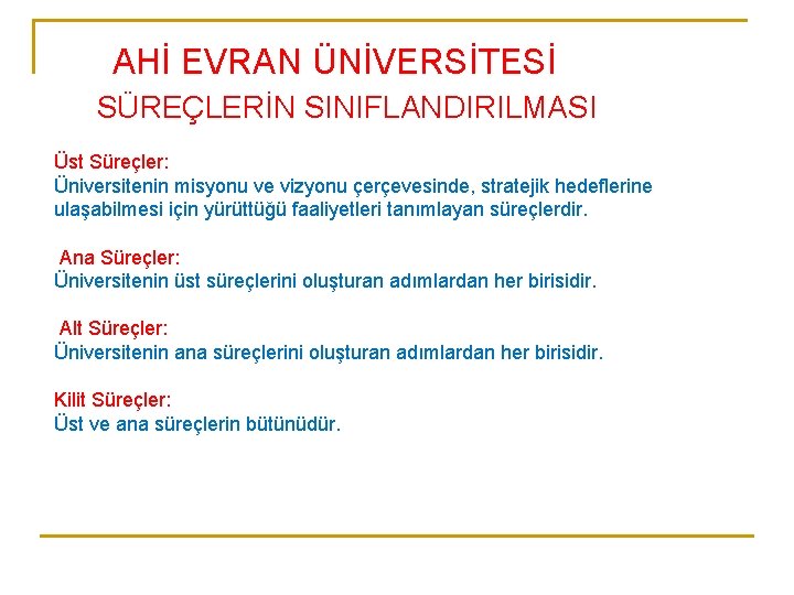 AHİ EVRAN ÜNİVERSİTESİ SÜREÇLERİN SINIFLANDIRILMASI Üst Süreçler: Üniversitenin misyonu ve vizyonu çerçevesinde, stratejik hedeflerine