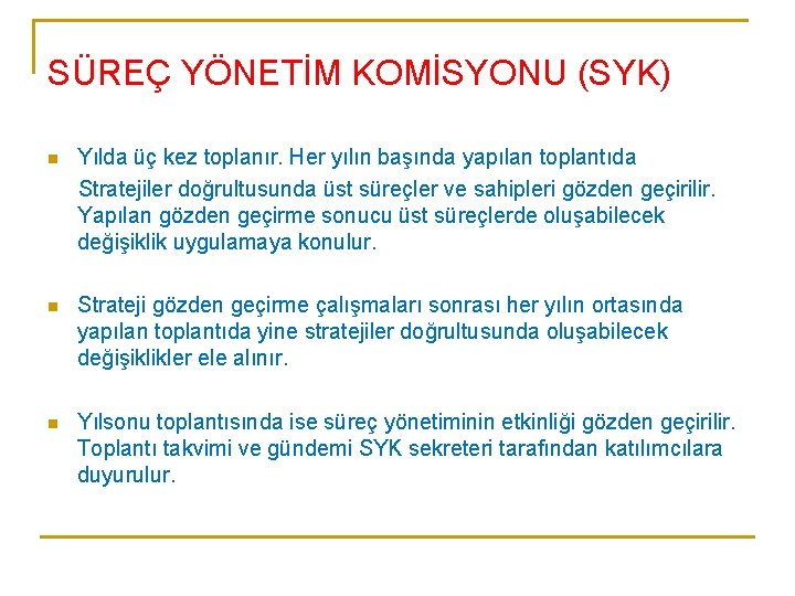 SÜREÇ YÖNETİM KOMİSYONU (SYK) n Yılda üç kez toplanır. Her yılın başında yapılan toplantıda