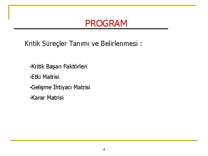 PROGRAM Kritik Süreçler Tanımı ve Belirlenmesi : -Kritik Başarı Faktörleri -Etki Matrisi -Gelişme İhtiyacı