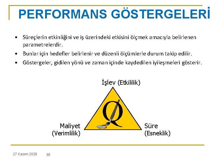 PERFORMANS GÖSTERGELERİ • Süreçlerin etkinliğini ve iş üzerindeki etkisini ölçmek amacıyla belirlenen parametrelerdir. •