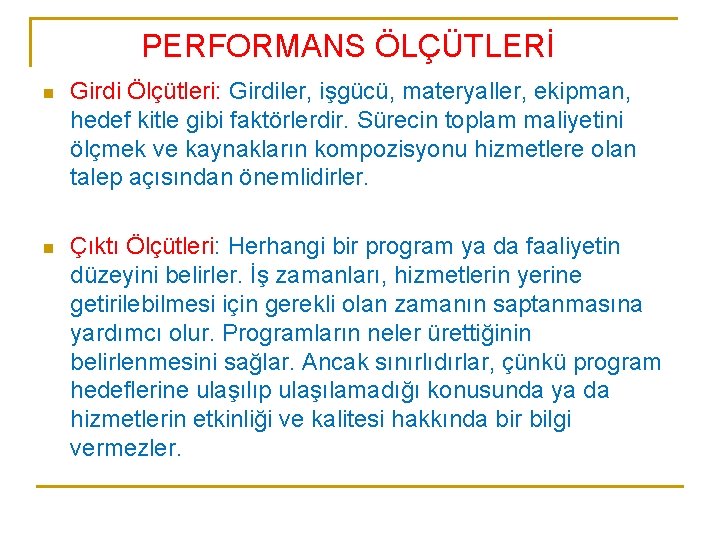 PERFORMANS ÖLÇÜTLERİ n Girdi Ölçütleri: Girdiler, işgücü, materyaller, ekipman, hedef kitle gibi faktörlerdir. Sürecin