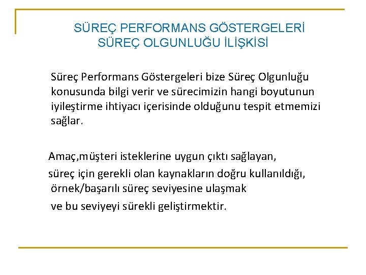 SÜREÇ PERFORMANS GÖSTERGELERİ SÜREÇ OLGUNLUĞU İLİŞKİSİ Süreç Performans Göstergeleri bize Süreç Olgunluğu konusunda bilgi