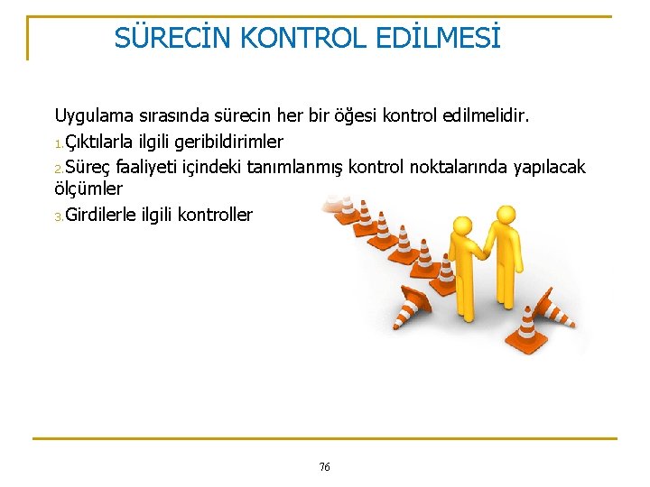SÜRECİN KONTROL EDİLMESİ Uygulama sırasında sürecin her bir öğesi kontrol edilmelidir. 1. Çıktılarla ilgili