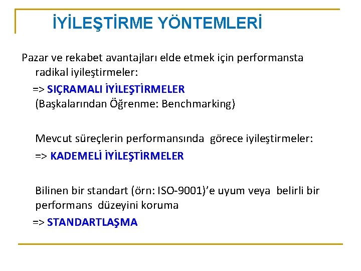 İYİLEŞTİRME YÖNTEMLERİ Pazar ve rekabet avantajları elde etmek için performansta radikal iyileştirmeler: => SIÇRAMALI