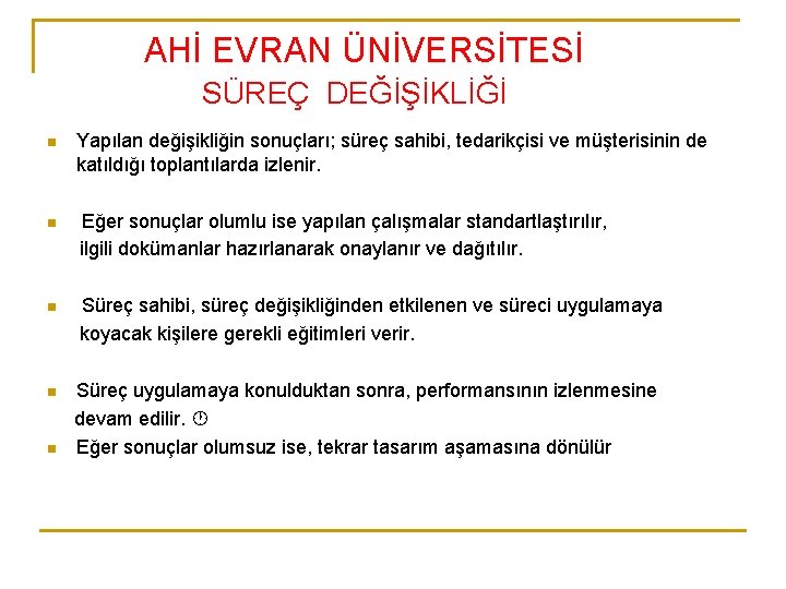 AHİ EVRAN ÜNİVERSİTESİ SÜREÇ DEĞİŞİKLİĞİ n Yapılan değişikliğin sonuçları; süreç sahibi, tedarikçisi ve müşterisinin