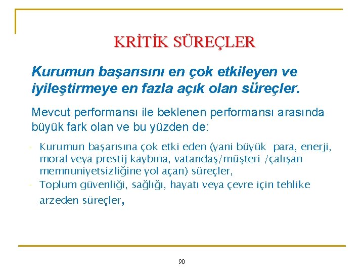 KRİTİK SÜREÇLER Kurumun başarısını en çok etkileyen ve iyileştirmeye en fazla açık olan süreçler.