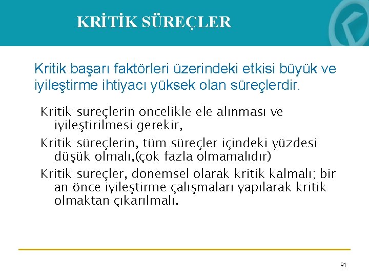 KRİTİK SÜREÇLER Kritik başarı faktörleri üzerindeki etkisi büyük ve iyileştirme ihtiyacı yüksek olan süreçlerdir.
