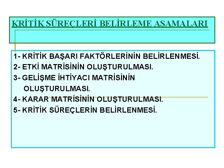 KRİTİK SÜREÇLERİ BELİRLEME AŞAMALARI 1 - KRİTİK BAŞARI FAKTÖRLERİNİN BELİRLENMESİ. 2 - ETKİ MATRİSİNİN