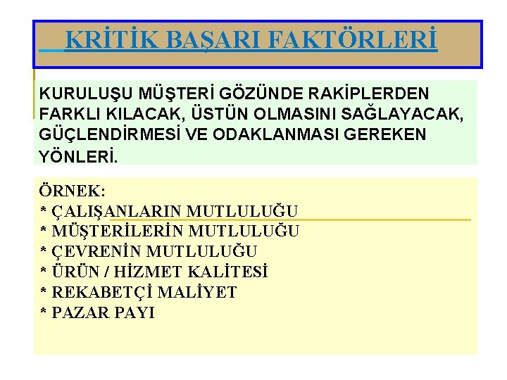 KRİTİK BAŞARI FAKTÖRLERİ KURULUŞU MÜŞTERİ GÖZÜNDE RAKİPLERDEN FARKLI KILACAK, ÜSTÜN OLMASINI SAĞLAYACAK, GÜÇLENDİRMESİ VE