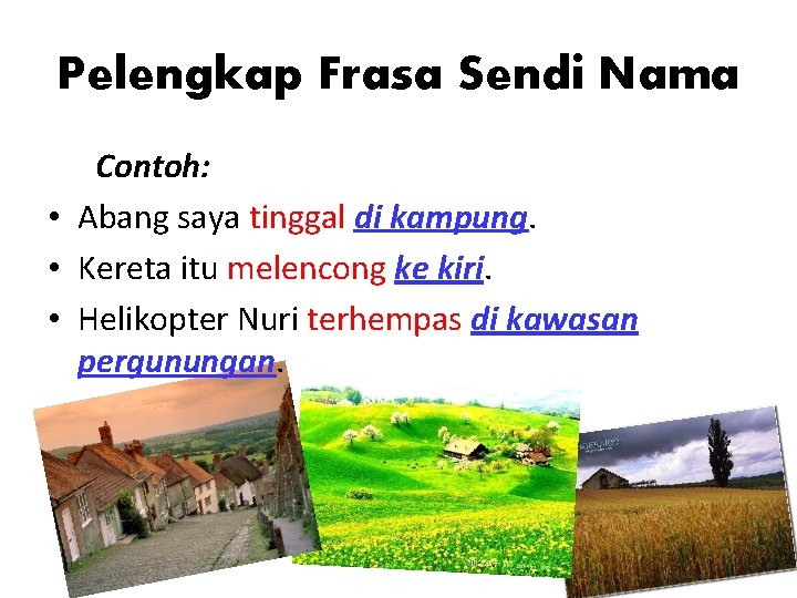 Pelengkap Frasa Sendi Nama Contoh: • Abang saya tinggal di kampung. • Kereta itu