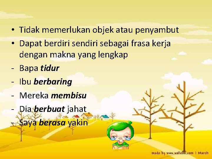  • Tidak memerlukan objek atau penyambut • Dapat berdiri sendiri sebagai frasa kerja