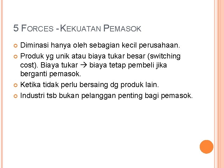 5 FORCES - KEKUATAN PEMASOK Diminasi hanya oleh sebagian kecil perusahaan. Produk yg unik