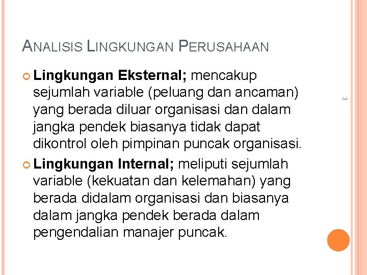 ANALISIS LINGKUNGAN PERUSAHAAN Lingkungan 3 Eksternal; mencakup sejumlah variable (peluang dan ancaman) yang berada