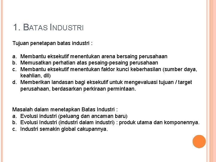 1. BATAS INDUSTRI Tujuan penetapan batas industri : a. Membantu eksekutif menentukan arena bersaing