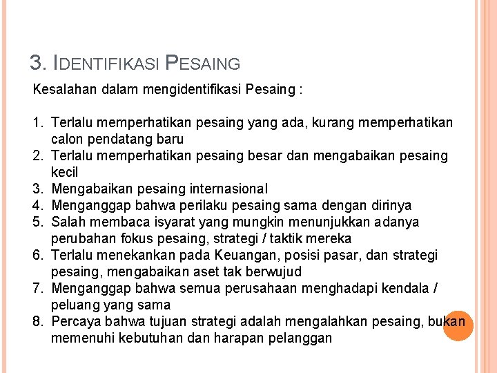 3. IDENTIFIKASI PESAING Kesalahan dalam mengidentifikasi Pesaing : 1. Terlalu memperhatikan pesaing yang ada,