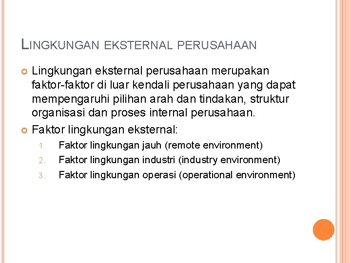 LINGKUNGAN EKSTERNAL PERUSAHAAN Lingkungan eksternal perusahaan merupakan faktor-faktor di luar kendali perusahaan yang dapat