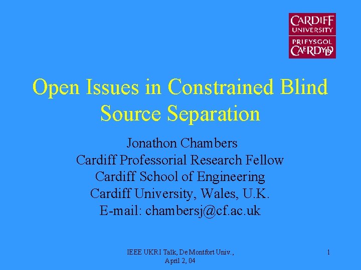 Open Issues in Constrained Blind Source Separation Jonathon Chambers Cardiff Professorial Research Fellow Cardiff