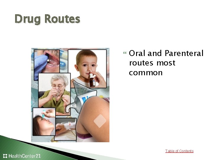 Drug Routes Oral and Parenteral routes most common Table of Contents 