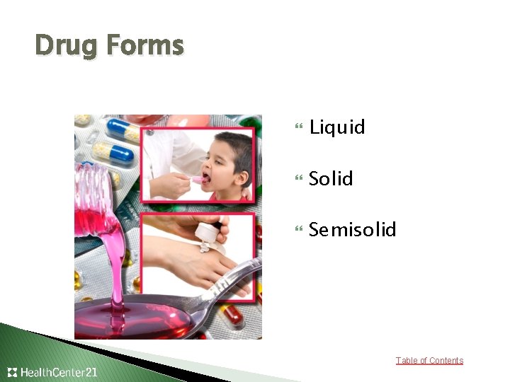 Drug Forms Liquid Solid Semisolid Table of Contents 