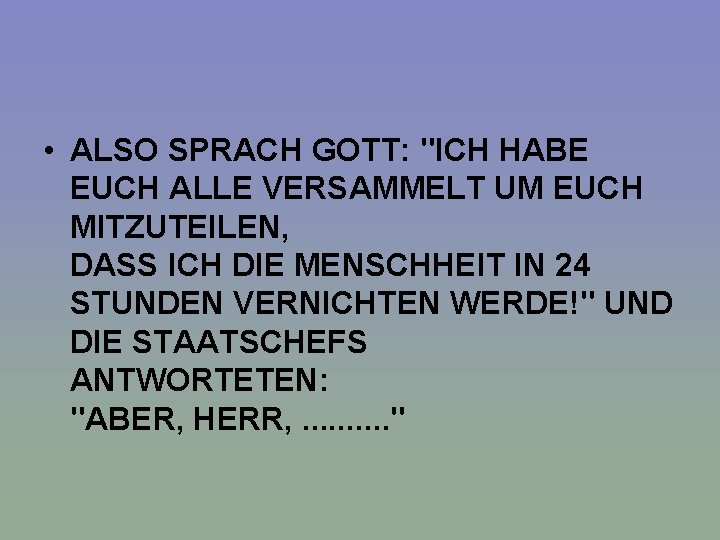  • ALSO SPRACH GOTT: "ICH HABE EUCH ALLE VERSAMMELT UM EUCH MITZUTEILEN, DASS