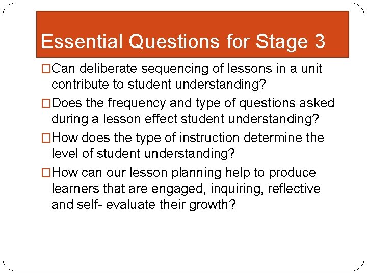Essential Questions for Stage 3 �Can deliberate sequencing of lessons in a unit contribute