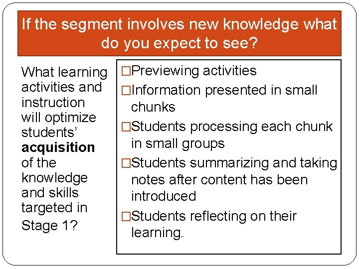 If the segment involves new knowledge what do you expect to see? What learning