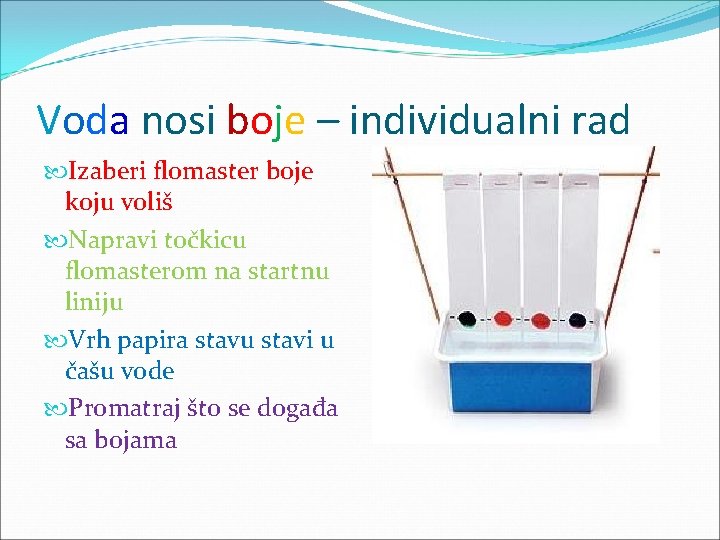 Voda nosi boje – individualni rad Izaberi flomaster boje koju voliš Napravi točkicu flomasterom
